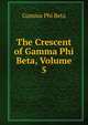The Crescent of Gamma Phi Beta, Volume 5, Gamma Phi Beta 