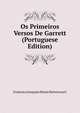 Os Primeiros Versos De Garrett (Portuguese Edition), Francisco Joaquim Moniz Bettencourt 