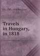 Travels in Hungary, in 1818, F S. 1787-1850 Beudant 