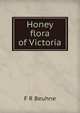 Honey flora of Victoria, F R Beuhne 