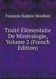 Traite Elementaire De Mineralogie, Volume 2 (French Edition), Francois Sulpice Beudant 