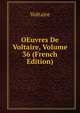 OEuvres De Voltaire, Volume 36 (French Edition), Voltaire 