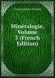 Mineralogie, Volume 3 (French Edition), Francois Sulpice Beudant 