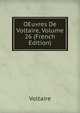 OEuvres De Voltaire, Volume 26 (French Edition), Voltaire 