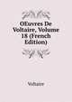 OEuvres De Voltaire, Volume 18 (French Edition), Voltaire 