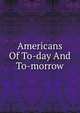 Americans Of To-day And To-morrow, 