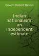 Indian nationalism: an independent estimate, Edwyn Robert Bevan 