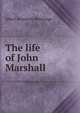 The life of John Marshall, Beveridge, Albert Jeremiah, 1862-1927 