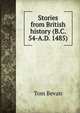 Stories from British history (B.C. 54-A.D. 1485), Tom Bevan 
