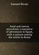 Sand and canvas microform: a narrative of adventures in Egypt, with a sojourn among the artists in Rome, Samuel Bevan 