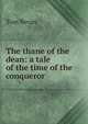 The thane of the dean: a tale of the time of the conqueror, Tom Bevan 
