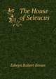 The House of Seleucus, Edwyn Robert Bevan 