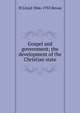 Gospel and government; the development of the Christian state, W Lloyd 1866-1935 Bevan 