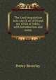 The Land Acquisition Acts (Act X of 1870 and Act XVIII of 1885); with Introduction and notes, Henry Beverley 