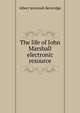 The life of John Marshall electronic resource, Beveridge, Albert Jeremiah, 1862-1927 