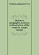 Medi?val geography. An essay in illustration of the Hereford Mappa Mundi, William Latham Bevan 