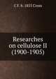 Researches on cellulose II (1900-1905), C F. b. 1855 Cross 