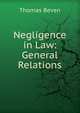 Negligence in Law: General Relations, Thomas Beven 