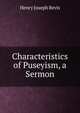 Characteristics of Puseyism, a Sermon, Henry Joseph Bevis 