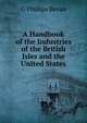 A Handbook of the Industries of the British Isles and the United States, G Phillips Bevan 