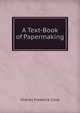 A Text-Book of Papermaking, Charles Frederick Cross 