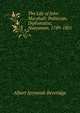 The Life of John Marshall: Politician, Diplomatist, Statesman, 1789-1801, Beveridge, Albert Jeremiah, 1862-1927 