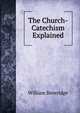 The Church-Catechism Explained, William Beveridge 
