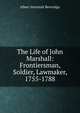 The Life of John Marshall: Frontiersman, Soldier, Lawmaker, 1755-1788, Beveridge, Albert Jeremiah, 1862-1927 