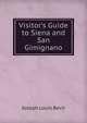 Visitor's Guide to Siena and San Gimignano, Joseph Louis Bevir 