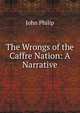 The Wrongs of the Caffre Nation: A Narrative, John Philip 
