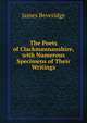The Poets of Clackmannanshire, with Numerous Specimens of Their Writings, James Beveridge 
