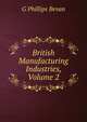 British Manufacturing Industries, Volume 2, G Phillips Bevan 