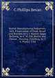 British Manufacturing Industries: Salt, Preservation of Food, Bread and Biscuits, by J. J. Manley. Sugar Refining, by C. H. Gill. Butter and Cheese, . Brewing, Distilling, by T. A. Pooley. 3 Ed, G Phillips Bevan 