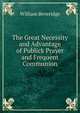 The Great Necessity and Advantage of Publick Prayer and Frequent Communion, William Beveridge 
