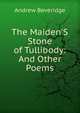 The Maiden'S Stone of Tullibody: And Other Poems, Andrew Beveridge 