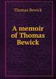 A memoir of Thomas Bewick, Thomas Bewick 