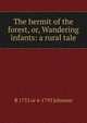 The hermit of the forest, or, Wandering infants: a rural tale, R 1733 or 4-1793 Johnson 