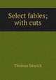 Select fables; with cuts, Thomas Bewick 