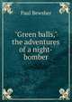 "Green balls," the adventures of a night-bomber, Paul Bewsher 