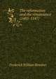 The reformation and the renaissance (1485-1547), Frederick William Bewsher 
