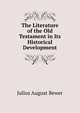 The Literature of the Old Testament in Its Historical Development, Julius August Bewer 