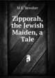 Zipporah, the Jewish Maiden, a Tale, M E. Bewsher 