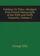 Fabliaux Or Tales: Abridged from French Manuscripts of the Xiith and Xiiith Centuries, Volume 2, George Ellis 