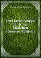 Drei Erzahlungen Fur Junge Madchen (German Edition), Clementine Beyrich 