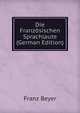 Die Franzosischen Sprachlaute (German Edition), Franz Beyer 