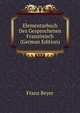 Elementarbuch Des Gesprochenen Franzosisch (German Edition), Franz Beyer 