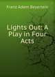 Lights Out: A Play in Four Acts, Franz Adam Beyerlein 