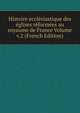 Histoire ecclesiastique des eglises reformees au royaume de France Volume v.2 (French Edition), 