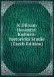 K Djinam Husitstvi: Kulturn-historicka Studie (Czech Edition), 