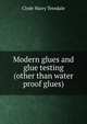 Modern glues and glue testing (other than water proof glues), Clyde Harry Teesdale 